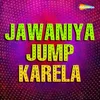 Jawaniya Jump Karela